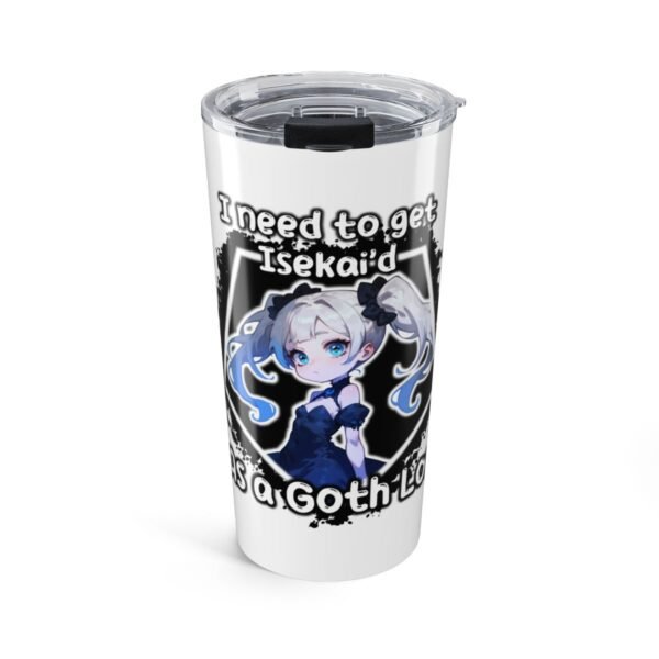 I need to get Isekai'd - Tumbler (20 oz)