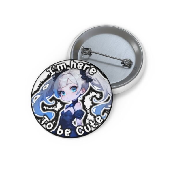 I'm here To be Cute - Anime Pin - Image 3